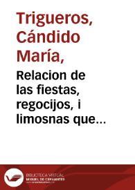 Relacion de las fiestas, regocijos, i limosnas que celebraron prepararon, y repartieron los diez gremios maiores de la ciudad de sevilla, con motivo de la ratificacion de la paz, i del venturoso nacimiento de los serenisimos infantes gemelos Don Carlos, i Don Felipe, augustos nietos del Rey ...