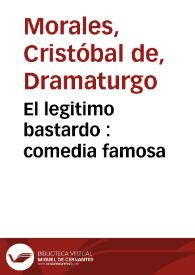 El legitimo bastardo : comedia famosa