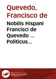 Nobilis Hispani Francisci de Quevedo ... Politicus prudens, sub persona Marci Bruti, et excursibus politicis, in ejus vitam a Plutarcho conscriptam exhibitus