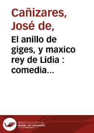 El anillo de giges, y maxico rey de Lidia : comedia famosa