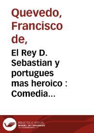 El Rey D. Sebastian y portugues mas heroico : Comedia Heróica en tres actos ...