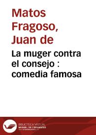 La muger contra el consejo : comedia famosa