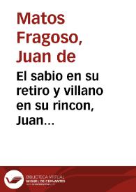 El sabio en su retiro y villano en su rincon, Juan labrador : comedia famosa