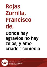 Donde hay agravios no hay zelos, y amo criado : comedia