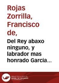 Del Rey abaxo ninguno, y labrador mas honrado Garcia del Castañar : comedia famosa