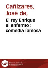 El rey Enrique el enfermo : comedia famosa