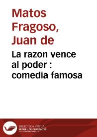 La razon vence al poder : comedia famosa