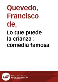 Lo que puede la crianza : comedia famosa