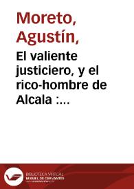 El valiente justiciero, y el rico-hombre de Alcala : comedia famosa