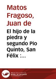 El hijo de la piedra y segundo Pio Quinto, San Félix : comedia famosa