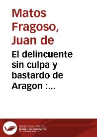 El delincuente sin culpa y bastardo de Aragon : comedia famosa