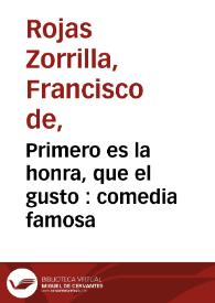 Primero es la honra, que el gusto : comedia famosa