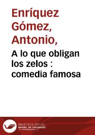 A lo que obligan los zelos : comedia famosa [entre 1770-1805]