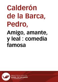 Amigo, amante, y leal : comedia famosa