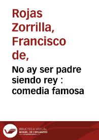 No ay ser padre siendo rey : comedia famosa