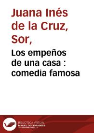 Los empeños de una casa : comedia famosa