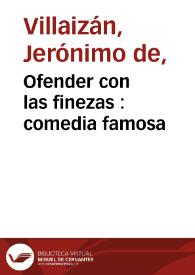 Ofender con las finezas : comedia famosa