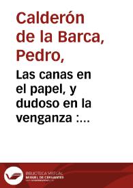 Las canas en el papel, y dudoso en la venganza : Comedia famosa