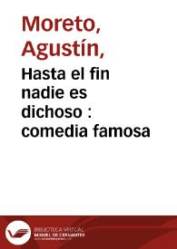 Hasta el fin nadie es dichoso : comedia famosa