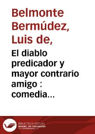 El diablo predicador y mayor contrario amigo : comedia famosa