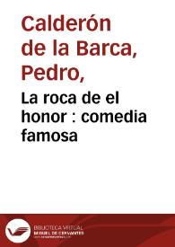 La roca de el honor : comedia famosa