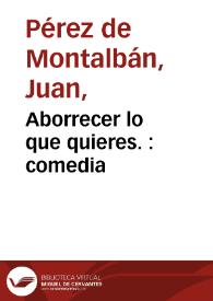 Aborrecer lo que quieres. : comedia