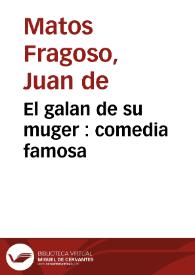 El galan de su muger : comedia famosa