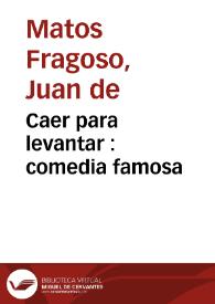 Caer para levantar : comedia famosa