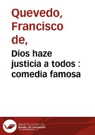 Dios haze justicia a todos : comedia famosa