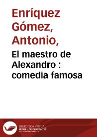 El maestro de Alexandro : comedia famosa