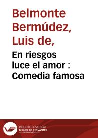 En riesgos luce el amor : Comedia famosa