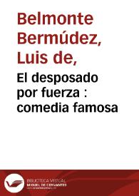 El desposado por fuerza : comedia famosa