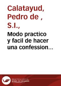 Modo practico  y facil de hacer una confession general, ora sea de consejo, ora de obligacion...