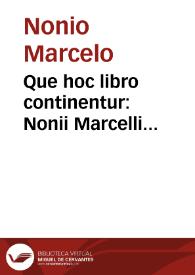 Que hoc libro continentur: Nonii Marcelli peripathetici ad filium et de verborum proprietate compendium. Sexti Festi Po[m]peii fragmenta per ordinem alphabeti. Marci Terentii Varronis de lingua latina libri tres. De analogia libri duo