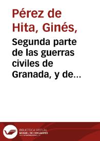 Segunda parte de las guerras civiles de Granada, y de los crueles vandos, entre los  convertidos moros, y vezinos christianos, con el levantamiento de todo el reyno, y vltima rebelion,  sucedida en el año de mil quinientos y sesenta y ocho...