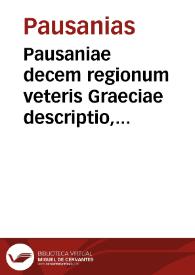 Pausaniae decem regionum veteris Graeciae descriptio, totidem libris comprehensa