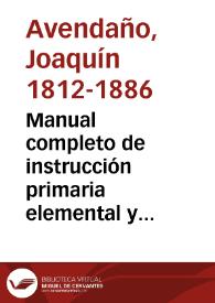 Manual completo de instrucción primaria elemental y superior para uso de los aspirantes á maestros, y especialmente de los alumnos de las escuelas normales de provincia. Tomo 2