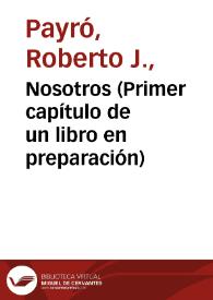 Nosotros (Primer capítulo de un libro en preparación)