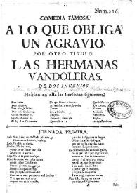 Comedia famosa. A lo que obliga un agravio. Por otro título: Las hermanas vandoleras