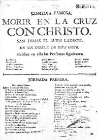 Comedia famosa. Morir en la cruz con Christo. San Dimas el buen ladron