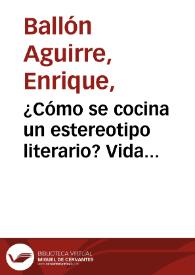 ¿Cómo se cocina un estereotipo literario? Vida edificante, portentos aleccionadores y milagros literarios atribuidos a don Juan del Valle y Caviedes minero, poeta y mártir censurado por la Institución Literaria