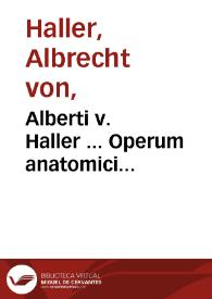 Alberti v. Haller ... Operum anatomici argumenti minorum : tomus tertius accedunt opuscula pathologica aucta et recensa