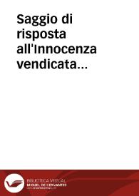 Saggio di risposta all'Innocenza vendicata stampata in Venezia l'anno 1760, ed altre difese intitolate Lettere a Mons. Vescovo di --- in proposito del libro del P. Norberto, ed altra lettera  critica di un Cavaliere, in risposta alle Riflessioni del Portoghese, sopra il Memoriale ec. ; tomo settimo