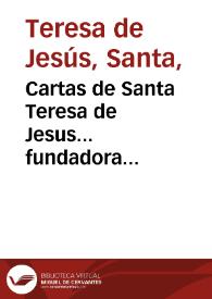 Cartas de Santa Teresa de Jesus... fundadora de la Reforma de la Orden... del Carmen, ... / con notas del P.Fr. Pedro de la Anunciacion... de los Carmelitas Descalzos...; recogidas por orden del Rmo. P.Fr. Diego de la Presentacion... de los Carmelitas Descalzos. [tomo II]