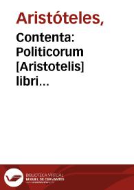 Contenta: Politicorum [Aristotelis] libri octo. Commentarij ; Economicorum duo. Commentarij ; Hecatonomiarum septem ; Economiarum publ[icarum] unus. Explanationis Leonardi [Aretini] in oeconomica duo