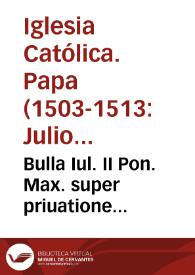 Bulla Iul. II Pon. Max. super priuatione Alfon. Ducis Ferrariae