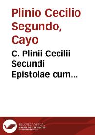 C. Plinii Cecilii Secundi Epistolae cum panagyrico multoties impressae