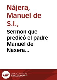 Sermon que predicó el padre Manuel de Naxera ... en las piadosas exequias, que consagró a la memoria del P. Iuan Eusebio Nieremberg el ... señor Don Christoval Crespi de Baldaura