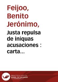 Justa repulsa de iniquas acusaciones : carta en que manifestando las imposturas que contra el Theatro critico y su autor dio al publico el R.P. Fr. Francisco Soto Marne, chronista general de la Religion de San Francisco