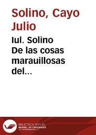 Iul. Solino De las cosas marauillosas del mundo